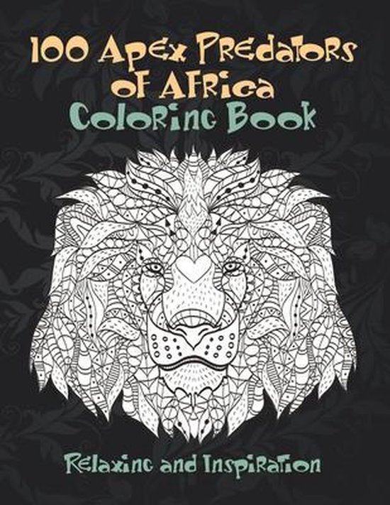 100 Apex Predators of Africa - Coloring Book - Relaxing and Inspiration