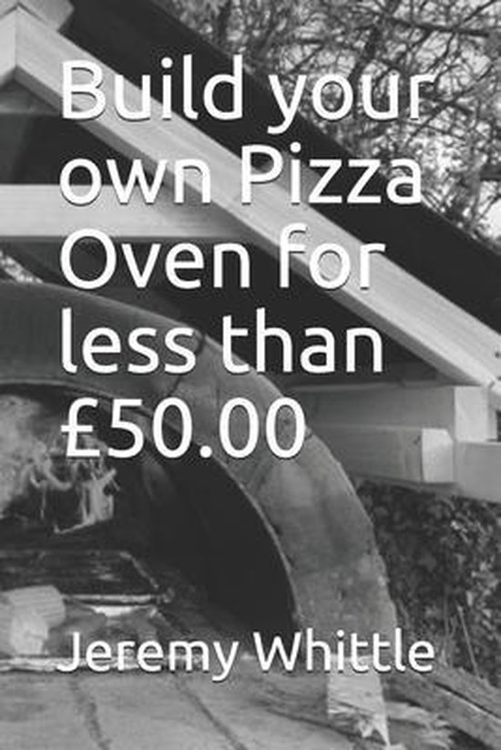 Build your own Pizza Oven for less than £50.00