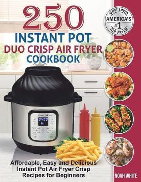 Instant Pot Air Fryer Cookbook- 250 Instant Pot Duo Crisp Air Fryer Cookbook