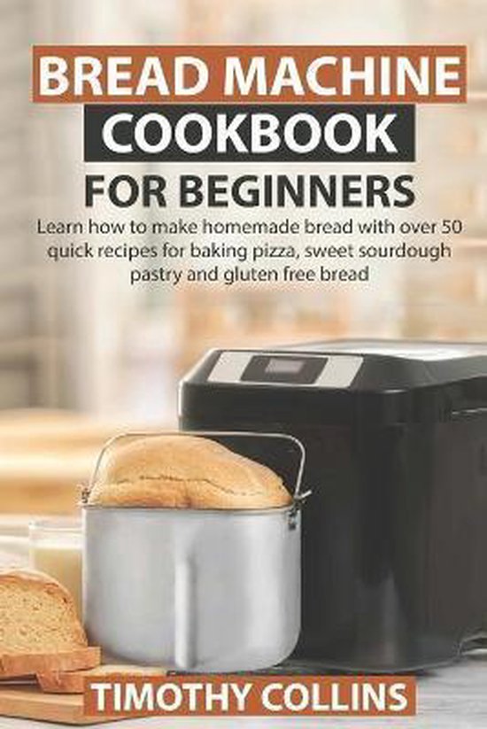Homemade Bread- Bread Machine Cookbook for Beginners