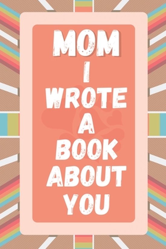 Mom I Wrote A Book About You