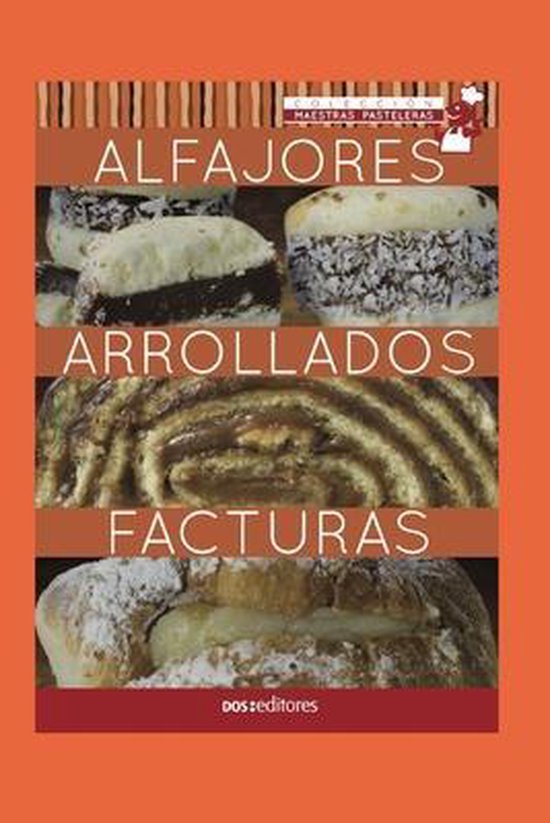 Aprendiendo A Cocinar - La Mas Completa Coleccion Con Recetas Sencillas y Practicas Para Todos los G- Alfajores - Arrollados - Facturas