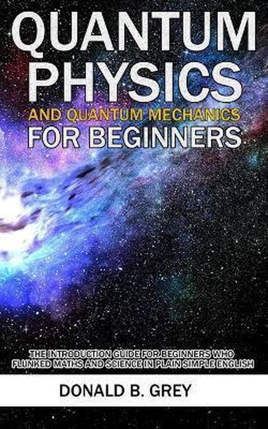 Quantum Physics And Quantum Mechanics For Beginners