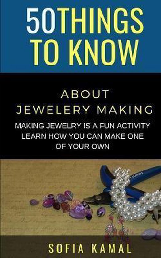 50 Things to Know Crafts- 50 Things to Know About Jewelery Making