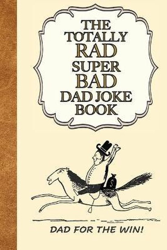 The Totally Rad Super Bad Dad Joke Book