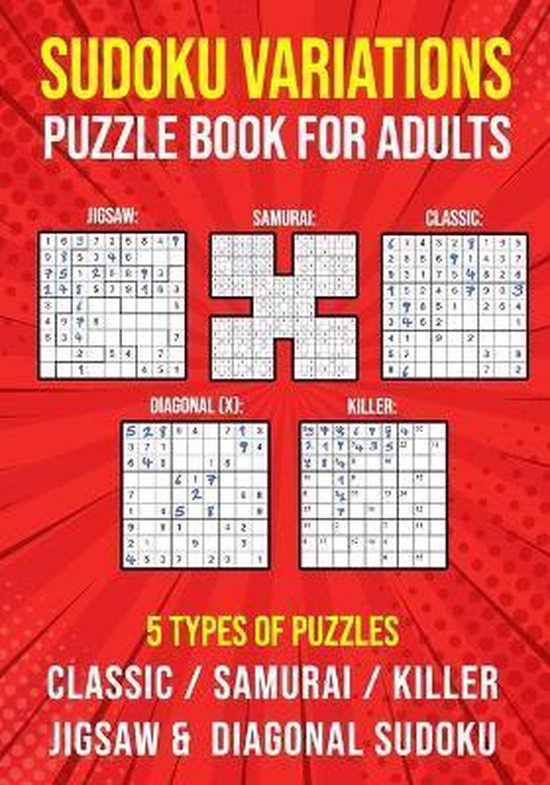 Sudoku Variations Puzzle Book for Adults: Killer, Samurai, Jigsaw, Diagonal X and Classic Sudoku Variants Logic Puzzlebook   Easy to Hard