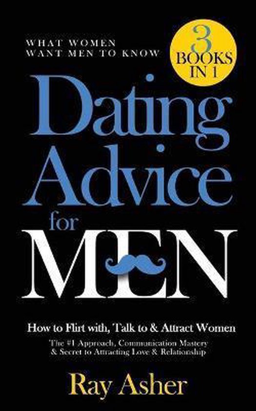 Dating Advice for Men, 3 Books in 1 (What Women Want Men To Know)