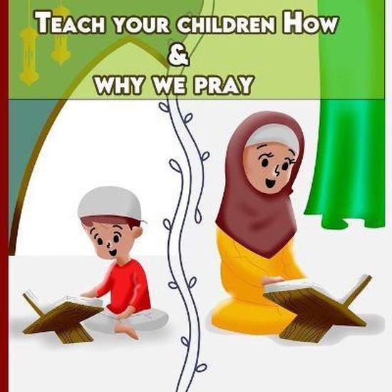 Islamic Book for Children- Teach your children How & why we pray