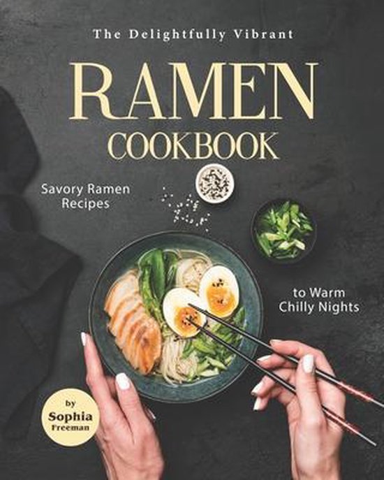 The Delightfully Vibrant Ramen Cookbook