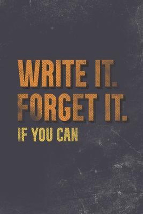 Read It. Write It. Forget It. If You Can.- Write It. Forget It. If You Can.