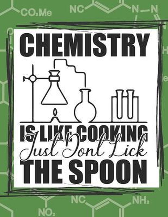 Chemistry Is Like Cooking Just Don't Lick The Spoon