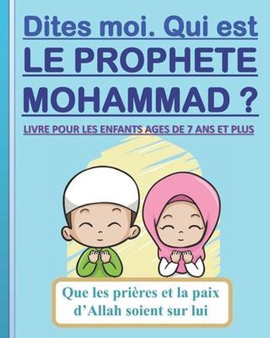 Dites-moi. Qui est le Prophète Mohammad ?