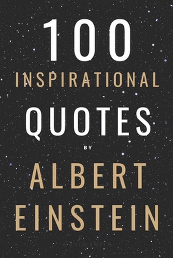 100 Inspirational Quotes- 100 Inspirational Quotes By Albert Einstein That Will Change Your Life And Set You Up For Success