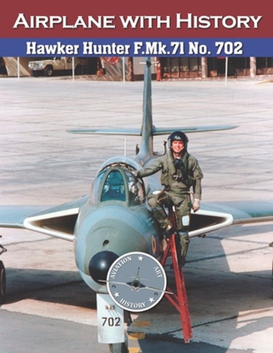 Aviation Art & History: Aircraft with History- Hawker Hunter F.Mk.71 No. 702