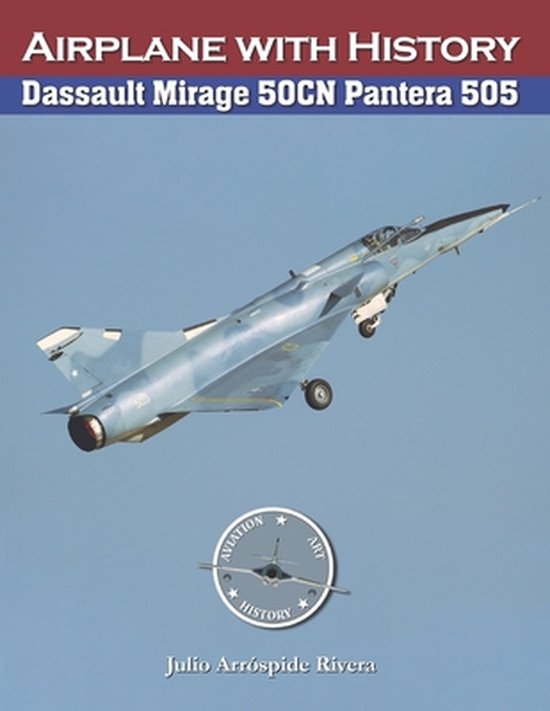 Aviation Art & History: Aircraft with History- Dassault Mirage 50CN Pantera No. 505