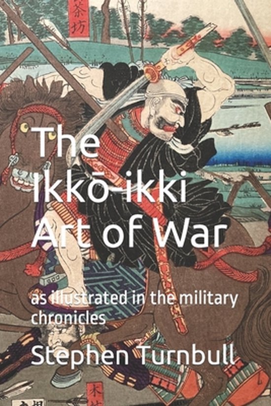 The Ikkō-ikki Art of War: as illustrated in the military chronicles