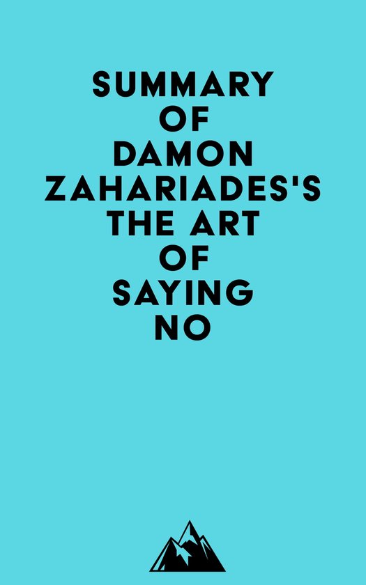 Summary of Damon Zahariades's The Art Of Saying NO