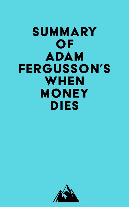 Summary of Adam Fergusson's When Money Dies