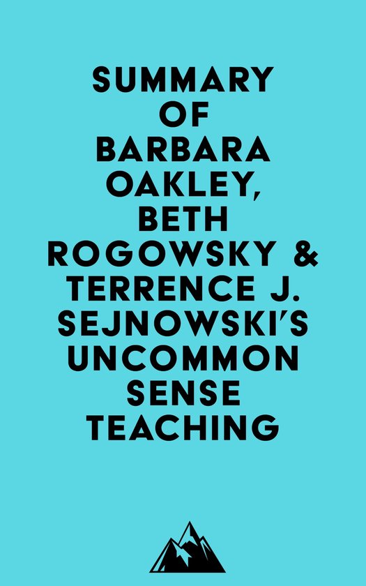 Summary of Barbara Oakley, Beth Rogowsky & Terrence J. Sejnowski's Uncommon Sense Teaching