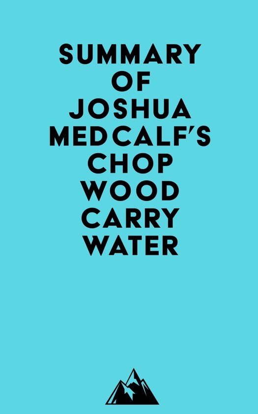 Summary of Joshua Medcalf's Chop Wood Carry Water