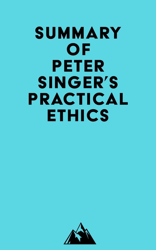 Summary of Peter Singer's Practical Ethics