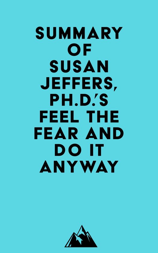 Summary of Susan Jeffers, Ph.D.'s Feel the Fear and Do It Anyway