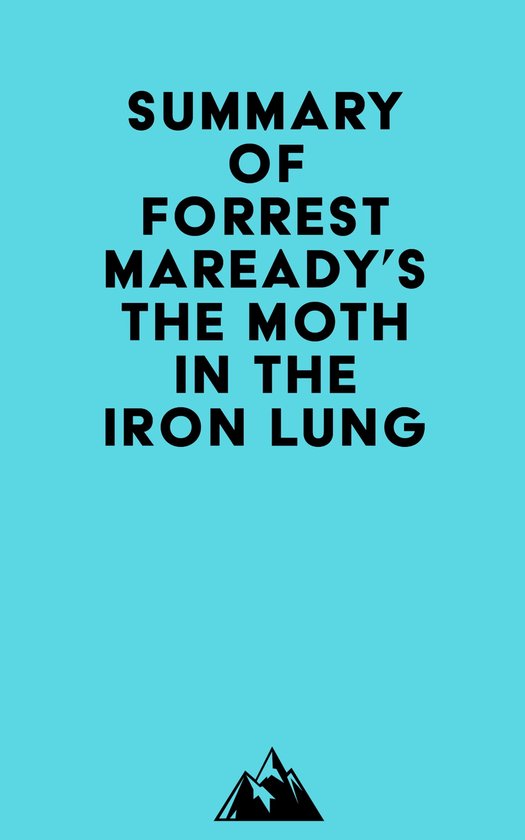 Summary of Forrest Maready's The Moth in the Iron Lung