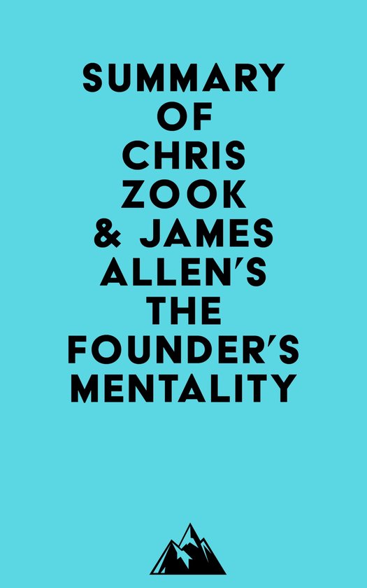 Summary of Chris Zook & James Allen's The Founder's Mentality