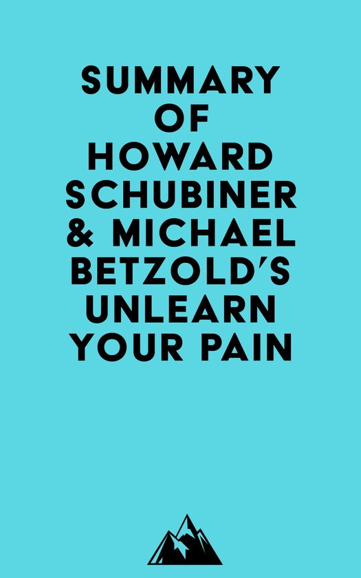 Summary of Howard Schubiner & Michael Betzold's Unlearn Your Pain