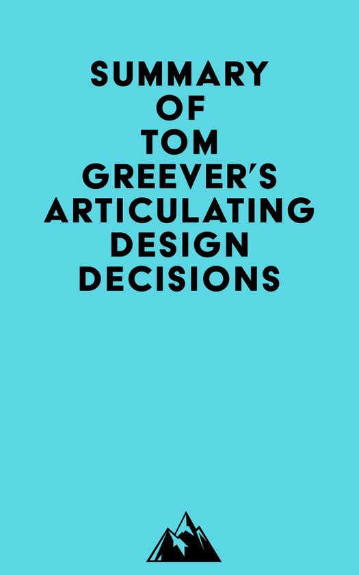 Summary of Tom Greever's Articulating Design Decisions