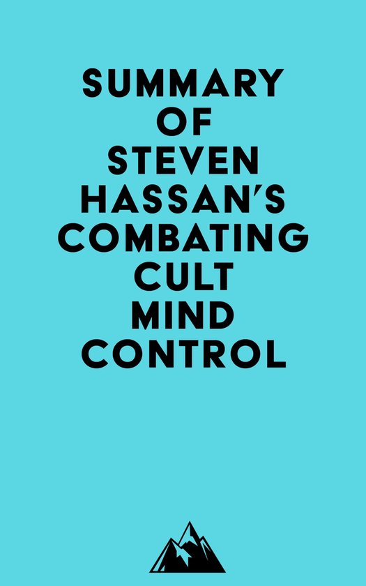 Summary of Steven Hassan's Combating Cult Mind Control
