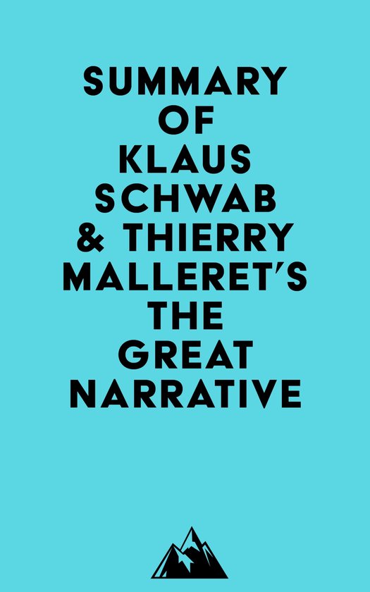 Summary of Professor Dr.-Ing. Klaus Schwab & Thierry Malleret's The Great Narrative (The Great Reset Book 2)