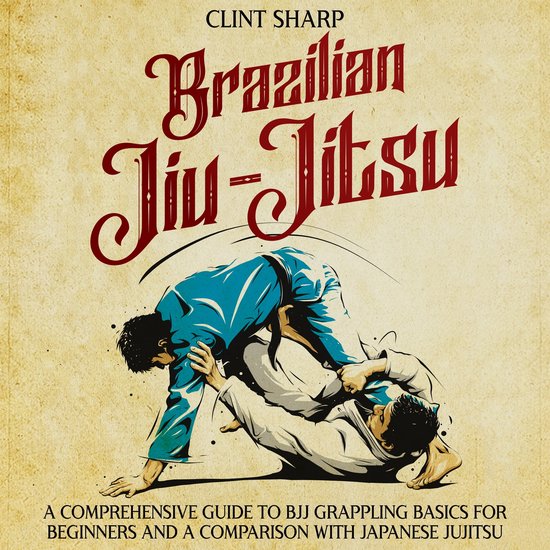 Brazilian Jiu-Jitsu: A Comprehensive Guide to BJJ Grappling Basics for Beginners and a Comparison with Japanese Jujitsu