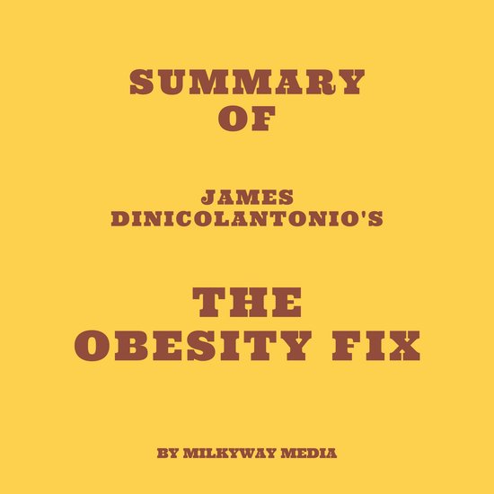 Summary of James DiNicolantonio's The Obesity Fix