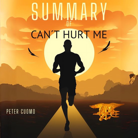 Summary of Can’t Hurt Me by David Goggins