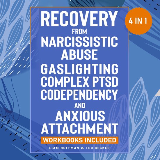 Recovery from Narcissistic Abuse, Gaslighting, Complex PTSD, Codependency and Anxious Attachment - 4 in 1