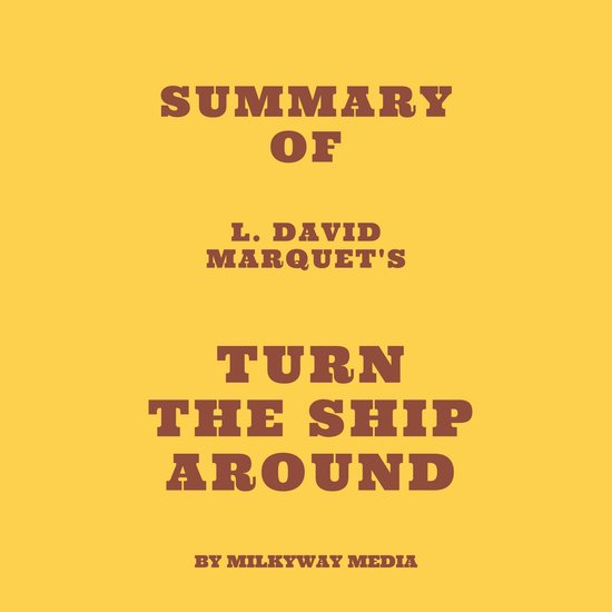 Summary of L. David Marquet's Turn the Ship Around