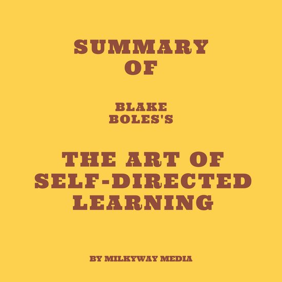 Summary of Blake Boles's The Art of Self-Directed Learning