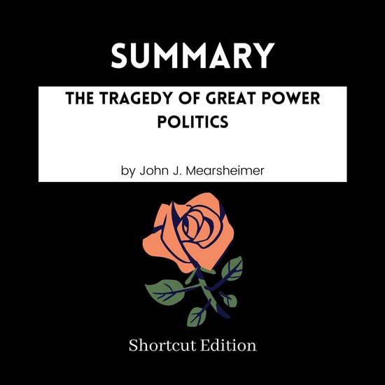 SUMMARY - The Tragedy Of Great Power Politics By John J. Mearsheimer