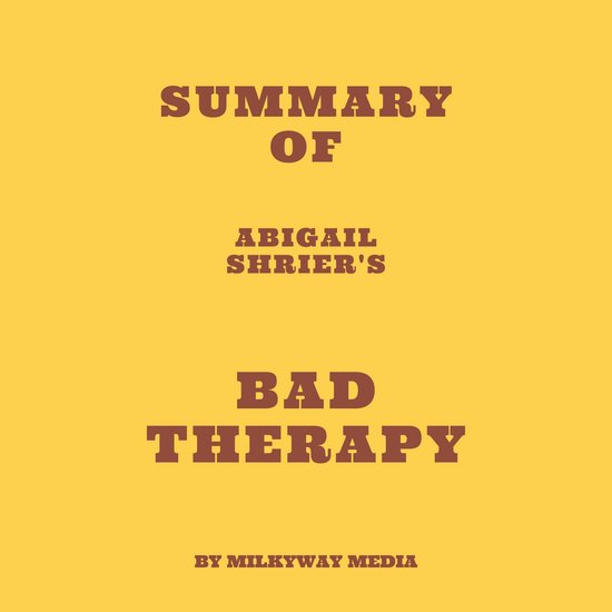 Summary of Abigail Shrier's Bad Therapy