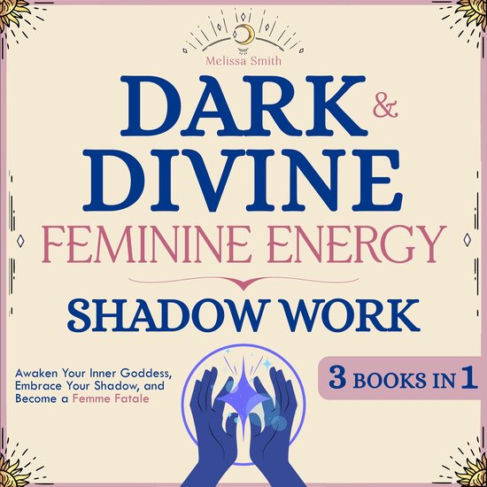 Dark and Divine Feminine Energy, Shadow Work 3 Books in 1