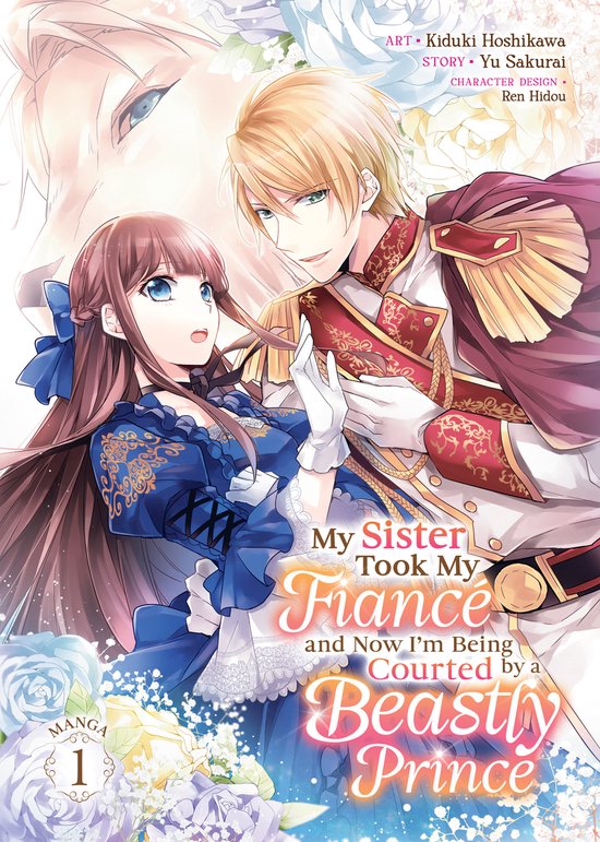 My Sister Took My Fiance and Now I'm Being Courted by a Beastly Prince (Manga)- My Sister Took My Fiancé and Now I'm Being Courted by a Beastly Prince (Manga) Vol. 1