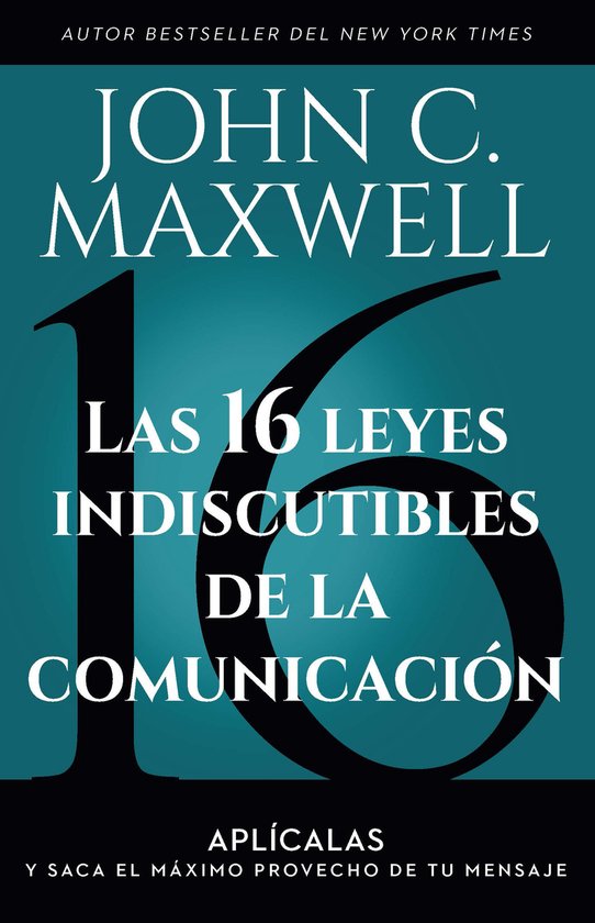 Las 16 leyes indiscutibles de la comunicación: Aplícalas y saca el máximo provecho de tu mensaje / The 16 Undeniable Laws of Communication