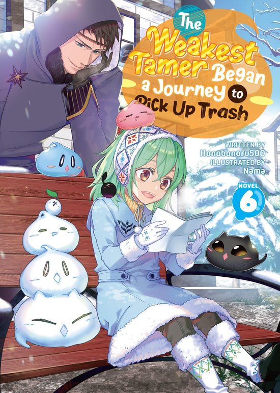 The Weakest Tamer Began a Journey to Pick Up Trash (Light Novel) 6 - The Weakest Tamer Began a Journey to Pick Up Trash (Light Novel) Vol. 6