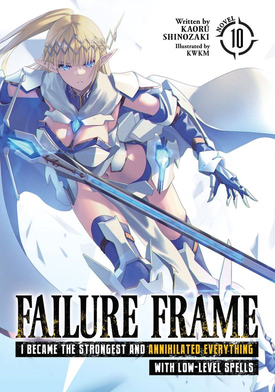 Failure Frame: I Became the Strongest and Annihilated Everything With Low-Level Spells (Light Novel) 10 - Failure Frame: I Became the Strongest and Annihilated Everything With Low-Level Spells (Light Novel) Vol. 10