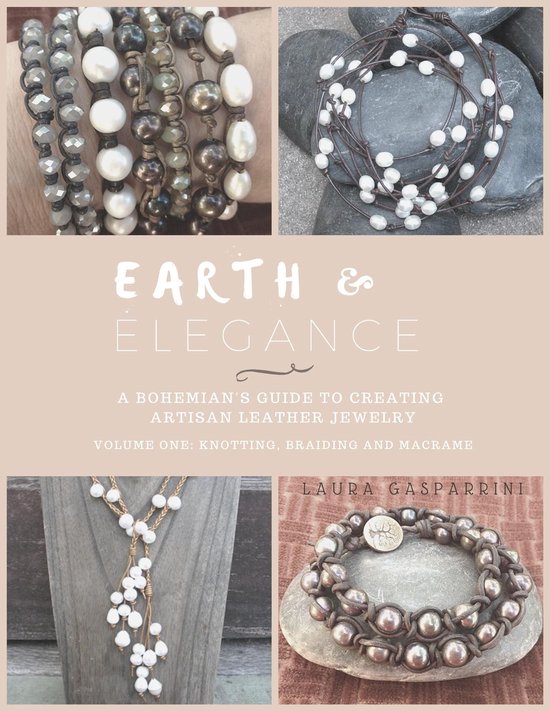 Earth & Elegance ~ a Bohemian's Guide to Creating Artisan Leather Jewelry: Volume One