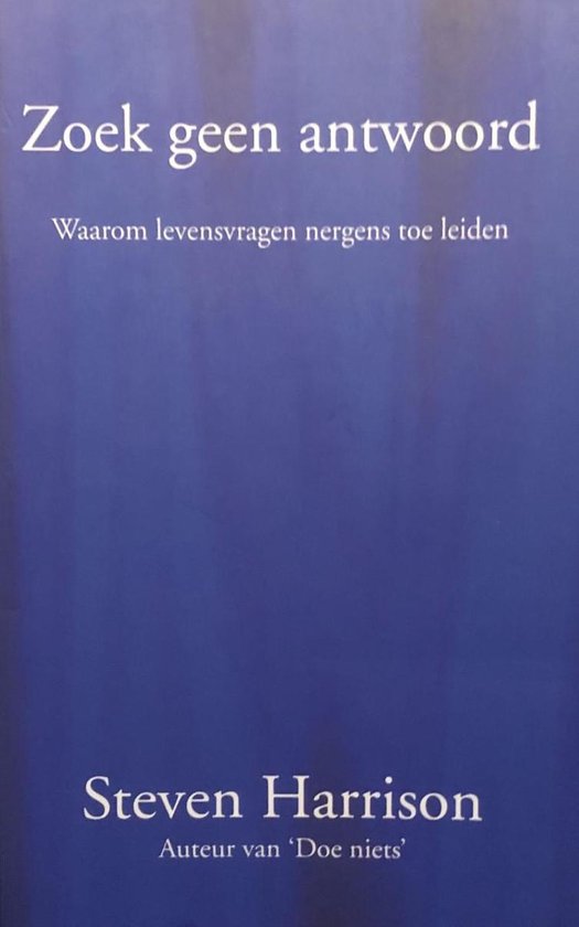 Zoek geen antwoord: Waarom levensvragen nergens toe leiden